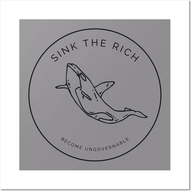 Sink the Rich - Orca Uprising, Become Ungovernable Wall Art by Inimitable Goods